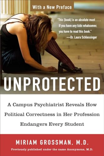 Beispielbild fr Unprotected : A Campus Psychiatrist Reveals How Political Correctness in Her Profession Endangers Every Student zum Verkauf von Better World Books