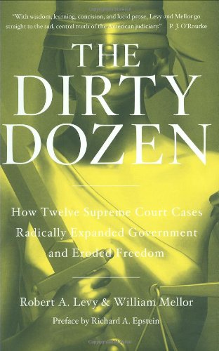 Stock image for The Dirty Dozen: How Twelve Supreme Court Cases Radically Expanded Government and Eroded Freedom for sale by SecondSale
