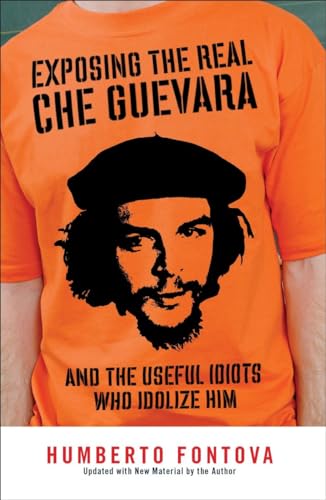Stock image for Exposing the Real Che Guevara: And the Useful Idiots Who Idolize Him for sale by Revaluation Books