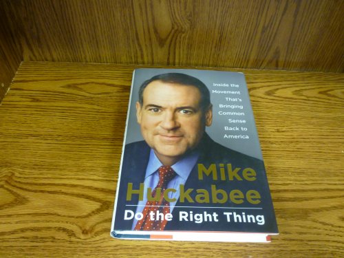 Do the Right Thing: Inside the Movement That's Bringing Common Sense Back to America (9781595230546) by Huckabee, Mike