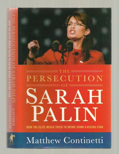 9781595230614: The Persecution of Sarah Palin: How the Elite Media Tried to Bring Down a Rising Star