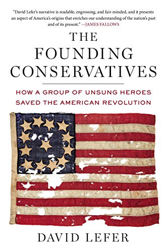 Stock image for The Founding Conservatives: How a Group of Unsung Heroes Saved the American Revolution for sale by SecondSale