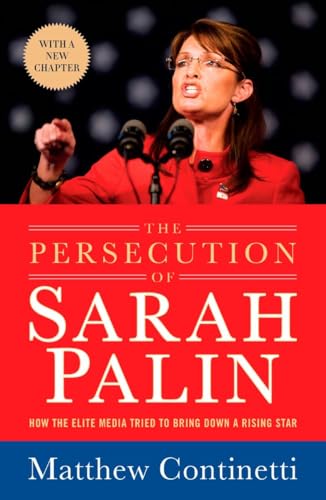 Beispielbild fr The Persecution of Sarah Palin : How the Elite Media Tried to Bring down a Rising Star zum Verkauf von Better World Books