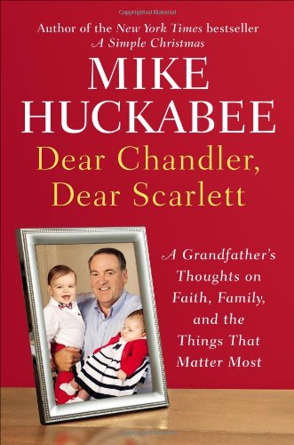Imagen de archivo de Dear Chandler, Dear Scarlett: A Grandfather's Thoughts on Faith, Family, and the Things That Matter Most a la venta por SecondSale