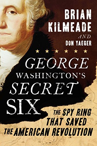 Imagen de archivo de George Washington's Secret Six: The Spy Ring That Saved the American Revolution a la venta por Sessions Book Sales