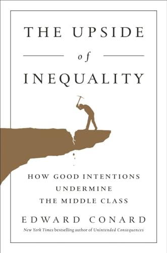 Stock image for The Upside of Inequality: How Good Intentions Undermine the Middle Class for sale by Jenson Books Inc