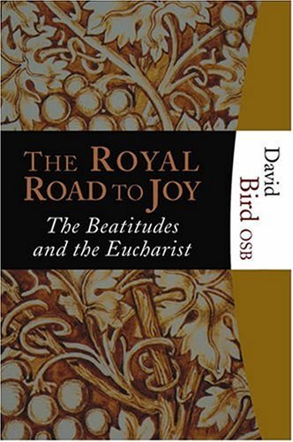 Imagen de archivo de The Royal Road to Joy: The Beatitudes And the Eucharist a la venta por Ammareal