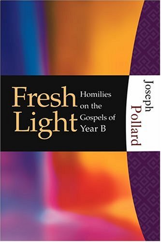 Stock image for Fresh Light : Homilies on the Gospels of Year B for sale by Better World Books