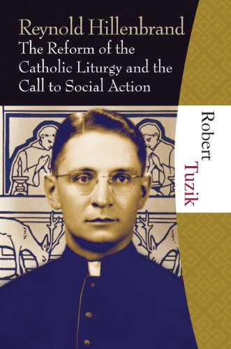 Beispielbild fr Reynold Hillenbrand : The Reform of the Catholic Liturgy and the Call to Social Action zum Verkauf von Better World Books