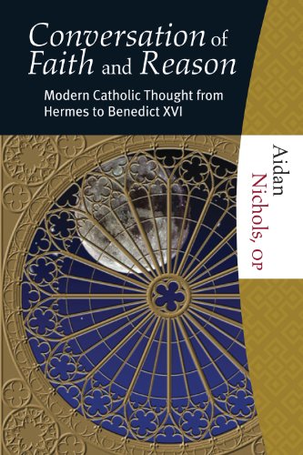 The Conversation of Faith and Reason: Modern Catholic Thought from Hermes to Benedict XVI (9781595250346) by Aidan Nichols; OP