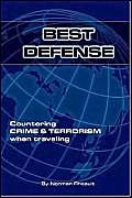 Beispielbild fr Best Defense : 1001 Safety Tips to Protect You Against Crime and Terrorism When Traveling zum Verkauf von Better World Books