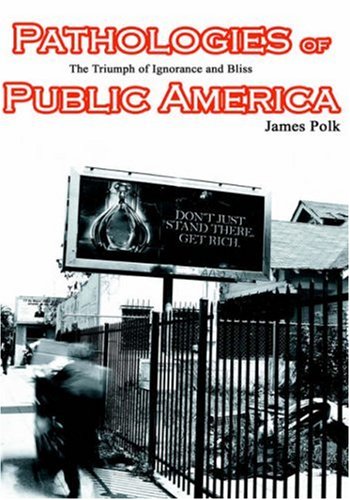 Stock image for Pathologies of Public America: The Triumph of Ignorance and Bliss. for sale by Plurabelle Books Ltd