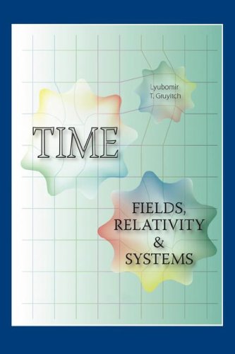 Time: Fields, Relativity & Systems - Lyubomir T. Gruyitch