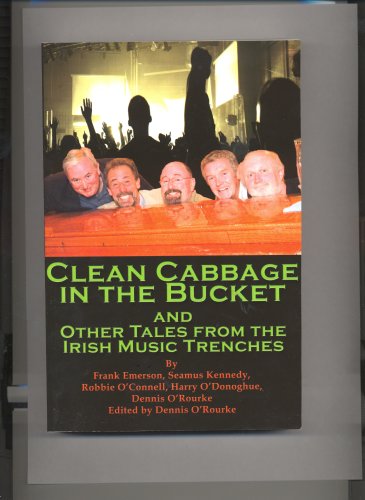 Imagen de archivo de Clean Cabbage in the Bucket and Other Tales From the Irish Music Trenches a la venta por Open Books