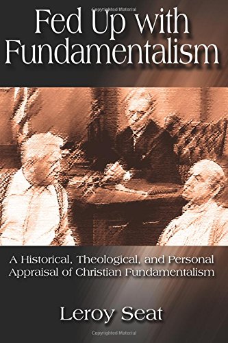 9781595268594: Fed Up With Fundamentalism: A Historical, Theological, and Personal Appraisal of Christian Fundamentalism