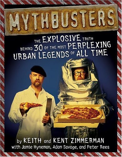 9781595300300: MythBusters: The Explosive Truth Behind 30 of the Most Perplexing Urban Legends of All Time