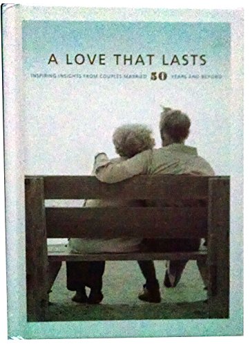 Stock image for A Love That Lasts - Inspiring Insights From Couples Married 50 Years And Beyond for sale by SecondSale