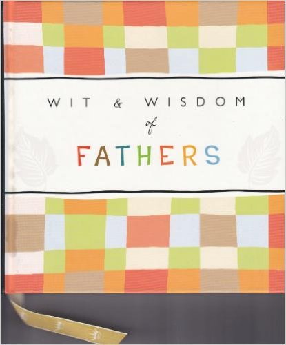 Beispielbild fr Wit & Wisdom of Fathers: Classic and Contemporary Quotes on Fatherhood zum Verkauf von Wonder Book