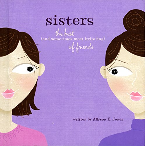 Beispielbild fr Sisters: The Best (and Sometimes Most Irritating) of Friends zum Verkauf von Wonder Book