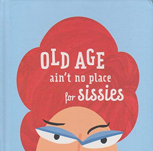 Beispielbild fr Old Age Ain't No Place for Sissies zum Verkauf von Wonder Book