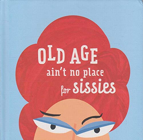 Stock image for Old Age Ain't No place for Sissies for sale by BookHolders