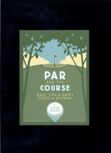 Par for the Course: Golf Tips and Quips, Stats & Stories - riach-steve