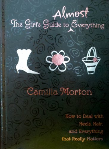 Beispielbild fr The Girl's Guide to Almost Everything (How to deal with heels, hair, and everything that really matters) zum Verkauf von ThriftBooks-Dallas