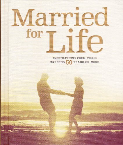 Stock image for Married for Life: Inspirations from Those Married 50 Years or More for sale by Gulf Coast Books