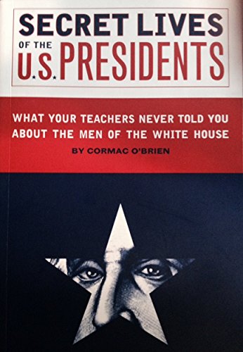Stock image for Secret Lives of the U.S. Presidents: What Your Teachers Never Told you About the Men of The White House for sale by BookHolders