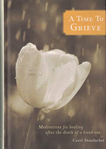Beispielbild fr A Time to Grieve - Meditations for Healing After the Death of a Loved One zum Verkauf von Gulf Coast Books