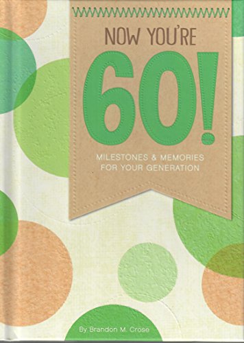 Imagen de archivo de Now You're 60! : Milestones and Memories for Your Generation a la venta por Better World Books