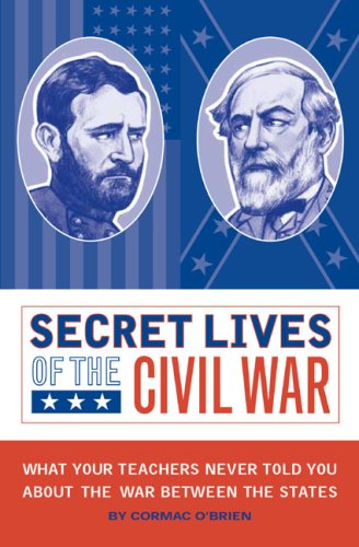 Stock image for Secret Lives of the Civil War: What Your Teachers Never Told You About the War Between the States for sale by Sessions Book Sales