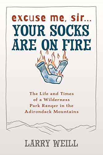 Stock image for Excuse Me, Sir? Your Socks Are On Fire: The Life and Times of a Wilderness Park Ranger in the Adirondack Mountains for sale by Orion Tech