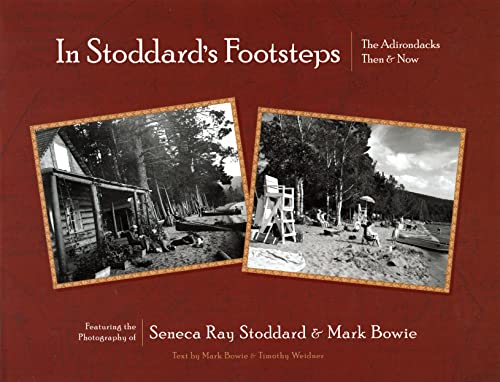 IN STODDARD'S FOOTSTEPS THE ADIRONDACKS THEN & NOW Featuring the Photography of Seneca Ray Stodda...