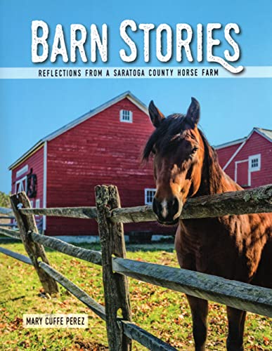 Imagen de archivo de Barn Stories: Reflections from a Saratoga County Horse Farm a la venta por ThriftBooks-Dallas