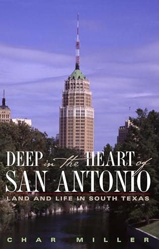 Stock image for Deep in the Heart of San Antonio: Land and Life in South Texas for sale by A Good Read, LLC