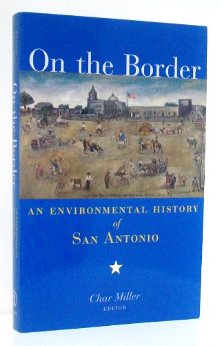 Stock image for On the Border: An Environmental History of San Antonio for sale by Book Outpost