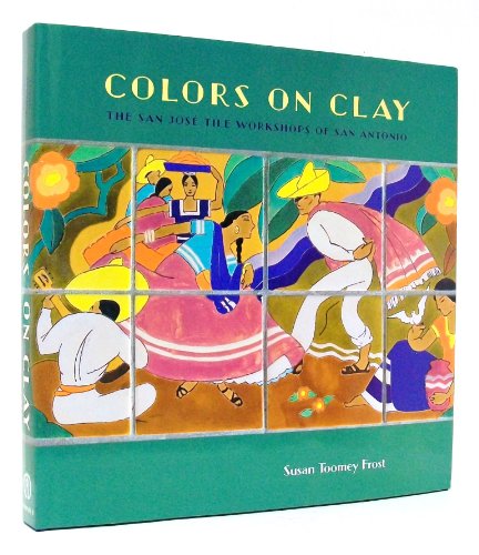 Colors on Clay: The San José Tile Workshops of San Antonio