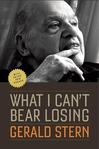 Stock image for What I Can't Bear Losing: Essays by Gerald Stern for sale by Wonder Book