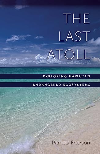 Stock image for The Last Atoll: Exploring Hawaiis Endangered Ecosystems for sale by Book Outpost