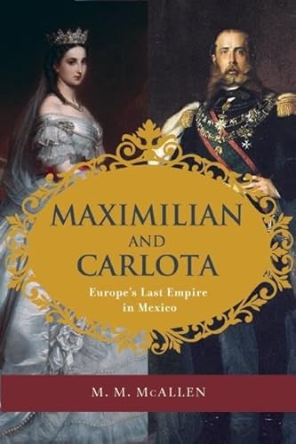 Beispielbild fr Maximilian and Carlota : Europe's Last Empire in Mexico zum Verkauf von Better World Books