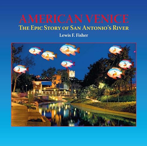 Beispielbild fr American Venice: The Epic Story of San Antonio's River zum Verkauf von Book Outpost