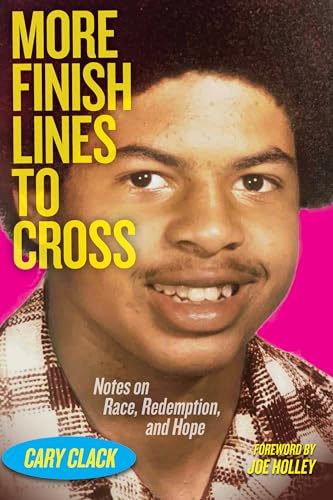 Imagen de archivo de More Finish Lines to Cross: Notes on Race, Redemption, and Hope [Paperback] Clack, Cary and Holley, Joe a la venta por Lakeside Books