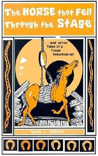 Imagen de archivo de The Horse That Fell Through the Stage: and Other Tales of a Texas Veterinarian a la venta por Book Outpost