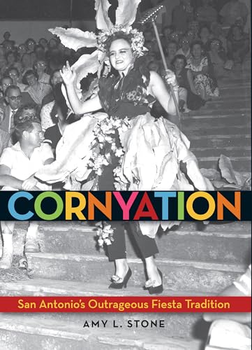 Stock image for Cornyation: San Antonio's Outrageous Fiesta Tradition for sale by ThriftBooks-Atlanta