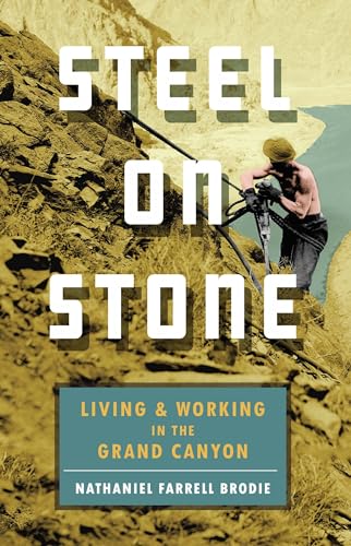 Stock image for Steel on Stone: Living and Working in the Grand Canyon for sale by Book Outpost