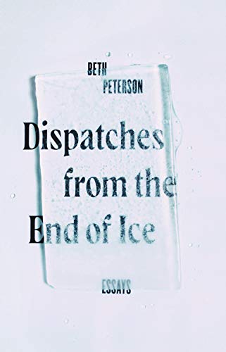 9781595348999: Dispatches from the End of Ice: Essays