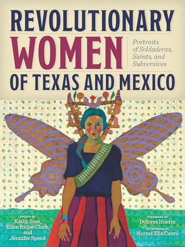 Imagen de archivo de Revolutionary Women of Texas and Mexico: Portraits of Soldaderas, Saints, and Subversives a la venta por Lakeside Books