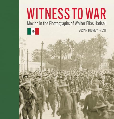 Stock image for WITNESS TO WAR Mexico in the Photographs of Walter Elias Hadsell for sale by marvin granlund