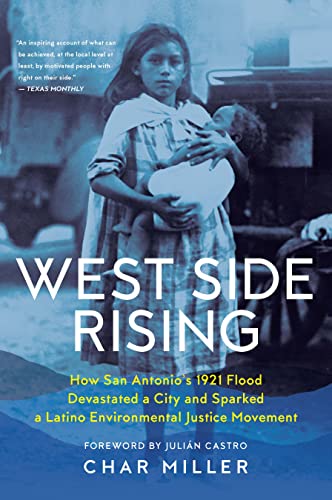 Beispielbild fr West Side Rising: How San Antonio's 1921 Flood Devastated a City and Sparked a Latino Environmental Justice Movement zum Verkauf von Monster Bookshop